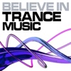 Believe in Trance Music, Vol. 4 (Best of Hands Up, UK, Progressive and Psychedelic Trance Music - From Goa to Ibiza)