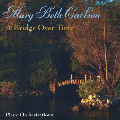 A Bridge Over Time - Mary Beth Carlson A Bridge Over Time - Mary Beth Carlson