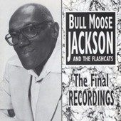 Bull Moose Jackson and The Flashcats - You Been Doin' To Him What I Wish You Were Doin' To Me