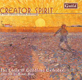 Creator Spirit - a 20th Century Choral Anthology by The Choir of Guildford Cathedral & Barry Rose album reviews, ratings, credits