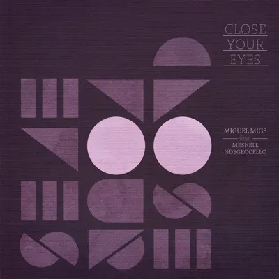 Close Your Eyes (feat. Meshell Ndegeocello) [Remixes] - Miguel Migs