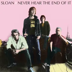 Never Hear the End of It - Sloan