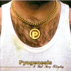I Feel Sexy - EP - Pyogenesis