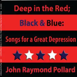 Deep in the Red; Black & Blue: Songs for a Great Depression - John Raymond Pollard