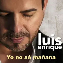 Yo No Se Mañana - Single - Luis Enrique