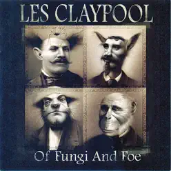Of Fungi and Foe - Les Claypool