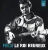 Félix Le Roi Heureux album lyrics, reviews, download