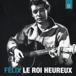 Félix Le Roi Heureux - Félix Leclerc