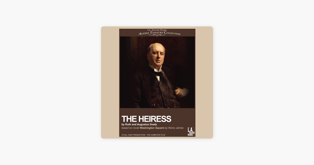 The Heiress (Dramatized) - Ruth Goetz and Augustus Goetz The Heiress (Dramatized) - Ruth Goetz and Augustus Goetz
