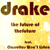The Future of the Future (feat. Cassettes Won't Listen) - drake
