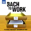 Bach to Work - Classical Piano Music for Work or Study album lyrics, reviews, download