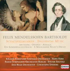 Mendelssohn: Incidental Music by Rundfunk-Sinfonieorchester Berlin, Das Neue Orchester, Chorus Musicus Köln, Cologne Radio Symphony Orchestra & Cologne Radio Chorus album reviews, ratings, credits