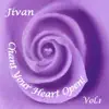 Chant Your Heart Open, Vol. 1 album lyrics, reviews, download