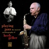 Playing Jazz - The Musical Autobiography of Herb Geller, 1995