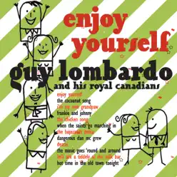 Enjoy Yourself - Guy Lombardo & His Royal Canadians Enjoy Yourself - Guy Lombardo & His Royal Canadians