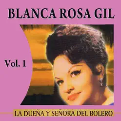 La Dueña Y Señora Del Bolero Volume 1 - Blanca Rosa Gil La Dueña Y Señora Del Bolero Volume 1 - Blanca Rosa Gil