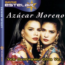 Azúcar Moreno - Ven Devórame Otra Vez