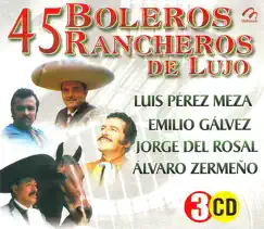 45 Boleros Rancheros de Lujo by Emilio Galvez, Luís Pérez Meza, Alvaro Zermeno & Jorge del Rosal album reviews, ratings, credits