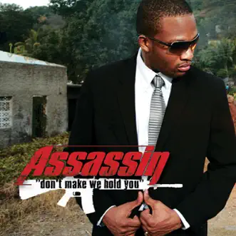 Don't Make We Hold You - Single by Agent Sasco (Assassin) album reviews, ratings, credits