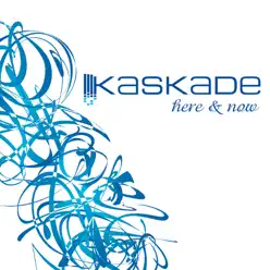 Here and Now - Kaskade