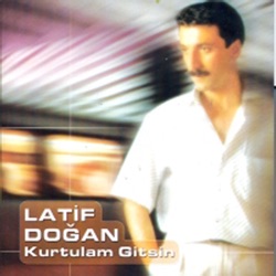 Latif Doğan - Kurtulam Gitsin