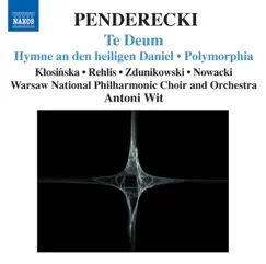 Penderecki: Te Deum, Hymne an Den Heiligen Daniel, Polymorphia, Ciaconna by Antoni Wit & Warsaw National Philharmonic Orchestra album reviews, ratings, credits