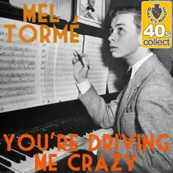 You're Driving Me Crazy (Remastered) - Single - Mel Tormé You're Driving Me Crazy (Remastered) - Single - Mel Tormé