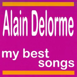 Alain Delorme : My Best Songs - Alain Delorme