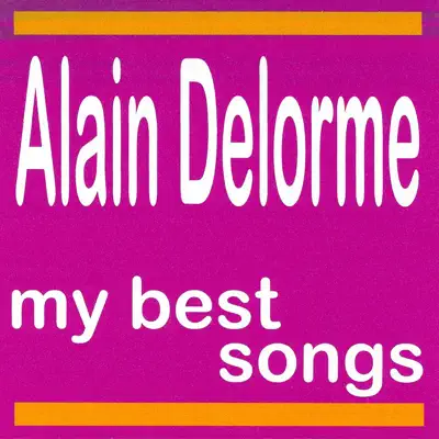 Alain Delorme : My Best Songs - Alain Delorme