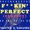 F**KIN' PERFECT