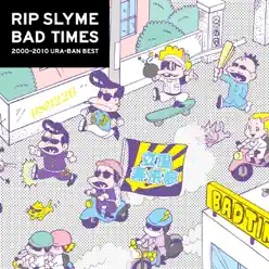 Bad Times - Rip Slyme Bad Times - Rip Slyme