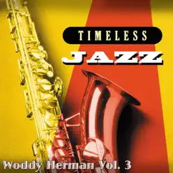 Timeless Jazz: Woddy Herman Vol. 3 - Woody Herman