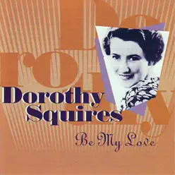 Be My Love - Dorothy Squires Be My Love - Dorothy Squires