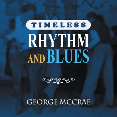 Timeless Rhythm & Blues: George McCrae - George McCrae Timeless Rhythm & Blues: George McCrae - George McCrae