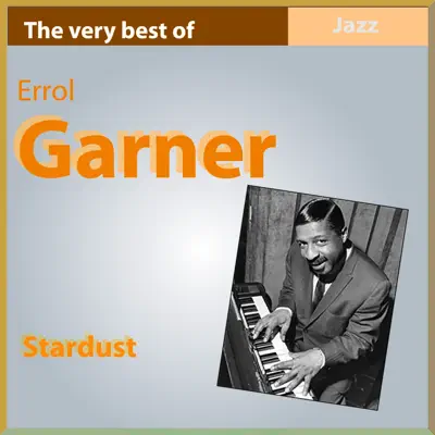 The Very Best of Errol Garner: Stardust - Erroll Garner The Very Best of Errol Garner: Stardust - Erroll Garner