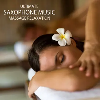 Massage - Ultimate Saxophone Music Massage Relaxation, Relaxing Sax Massage Music by Pure Massage Music album reviews, ratings, credits