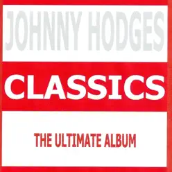 Classics - Johnny Hodges - Johnny Hodges Classics - Johnny Hodges - Johnny Hodges