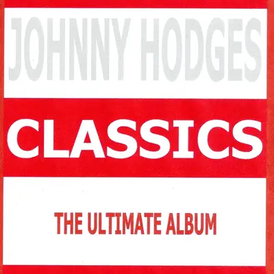Classics - Johnny Hodges - Johnny Hodges Classics - Johnny Hodges - Johnny Hodges
