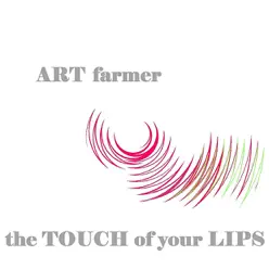 The Touch of Your Lips - Art Farmer The Touch of Your Lips - Art Farmer