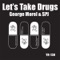 Let's Take Drugs (R.O.R. vs. Freddy Loft Remix) - George Morel & SPJ lyrics