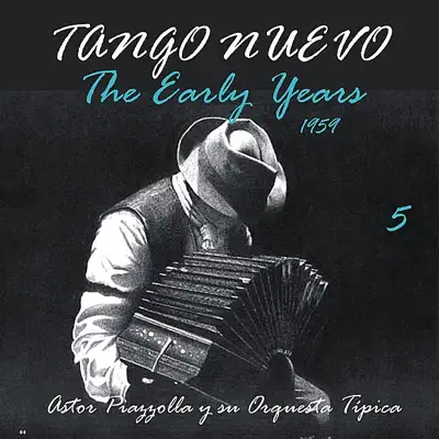 Tango Nuevo - The Early Years (1959), Vol. 5 - Ástor Piazzolla Tango Nuevo - The Early Years (1959), Vol. 5 - Ástor Piazzolla