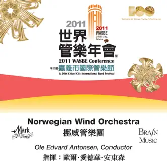 2011 WASBE Chiayi City, Taiwan: Norwegian Wind Orchestra by Ole Edvard Antonsen & Norwegian Wind Orchestra album reviews, ratings, credits