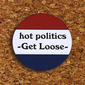 Hot Politics - Get Loose