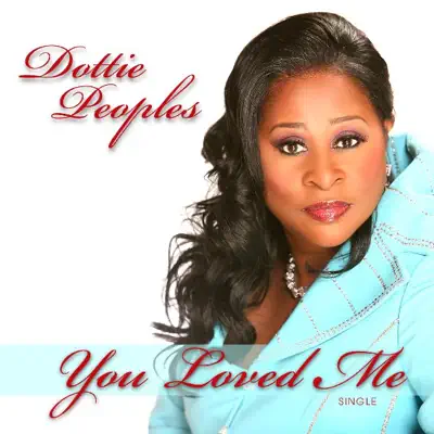 You Loved Me - Single - Dottie Peoples