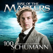 Schumann - Rise of the Masters: 100 Supreme Classical Masterpieces artwork