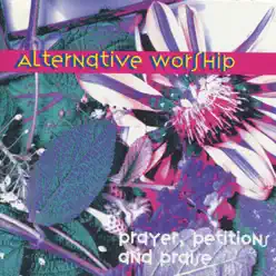 Alternative Worship: Prayers, Petitions and Praise - Terry Scott Taylor Alternative Worship: Prayers, Petitions and Praise - Terry Scott Taylor