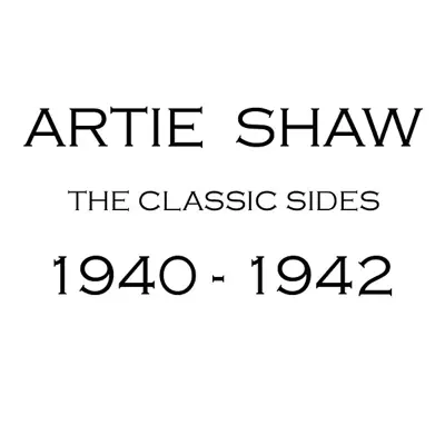 Artie Shaw: 1940-1942 - Artie Shaw Artie Shaw: 1940-1942 - Artie Shaw