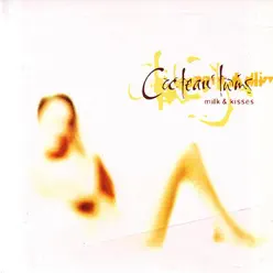 Milk & Kisses - Cocteau Twins