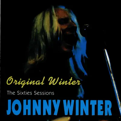 Original Winter: The Sixties Sessions - Johnny Winter Original Winter: The Sixties Sessions - Johnny Winter