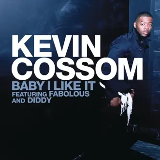 Baby I Like It (feat. Fabolous & Diddy) - Single by Kevin Cossom album reviews, ratings, credits